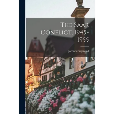 The Saar Conflict, 1945-1955