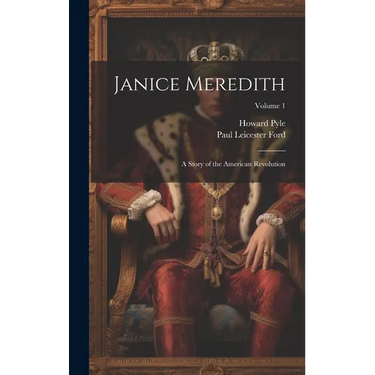 Janice Meredith: A Story of the American Revolution; Volume 1