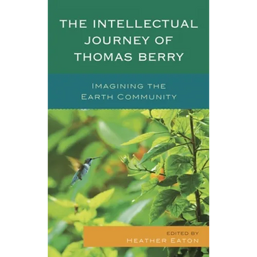 The Intellectual Journey of Thomas Berry: Imagining the Earth Community