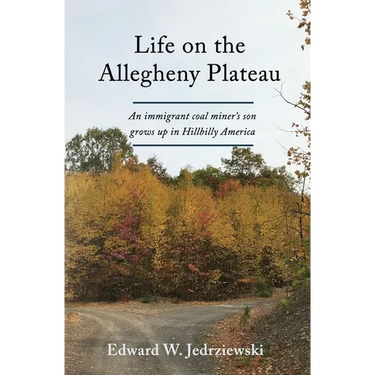 Life on the Allegheny Plateau: An immigrant coal miner's son grows up in Hillbilly America