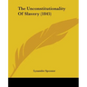 The Unconstitutionality Of Slavery (1845)