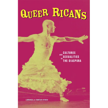 Queer Ricans: Cultures and Sexualities in the Diaspora
