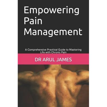 Empowering Pain Management: A Comprehensive Practical Guide to Mastering Life with Chronic Pain