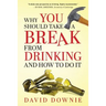 Why You Should Take A Break From Drinking And How to do it