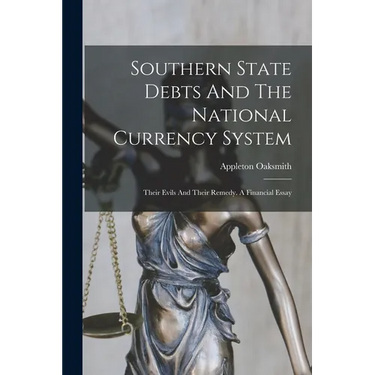 Southern State Debts And The National Currency System: Their Evils And Their Remedy. A Financial Essay