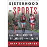 Sisterhood in Sports: How Female Athletes Collaborate and Compete