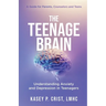 The Teenage Brain: Understanding Anxiety and Depression in Teenagers: A Guide for Parents, Counselors and Teens