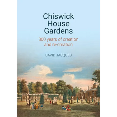 Chiswick House Gardens: 300 Years of Creation and Re-Creation