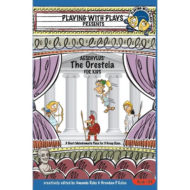 Aeschylus' The Oresteia for Kids: 3 Short Melodramatic Plays for 3 Group Sizes