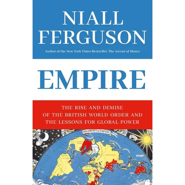 Empire: The Rise and Demise of the British World Order and the Lessons for Global Power