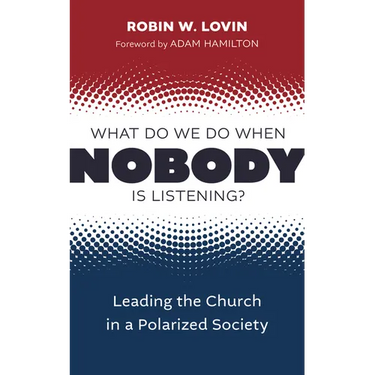 What Do We Do When Nobody Is Listening?: Leading the Church in a Polarized Society