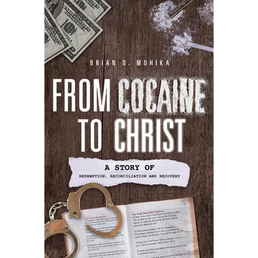 From Cocaine to Christ: A Story of Redemption, Reconciliation and Recovery