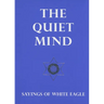 The Quiet Mind: Sayings of White Eagle