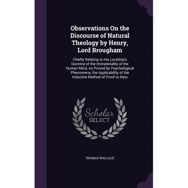 Observations On the Discourse of Natural Theology by Henry, Lord Brougham: Chiefly Relating to His Lordship's Doctrine of the Immateriality of the Hum