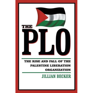 The PLO: The Rise and Fall of the Palestine Liberation Organization