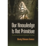 Our Knowledge Is Not Primitive