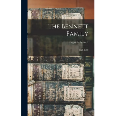 The Bennett Family: 1628-1910
