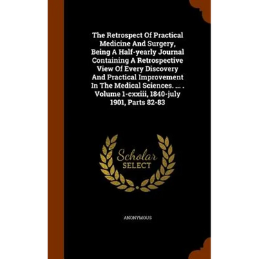 The Retrospect Of Practical Medicine And Surgery, Being A Half-yearly Journal Containing A Retrospective View Of Every Discovery And Practical Improve