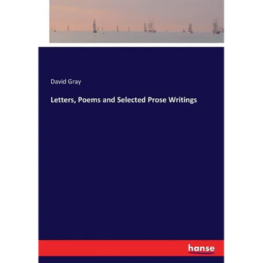 Letters, Poems and Selected Prose Writings