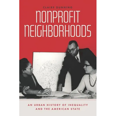 Nonprofit Neighborhoods: An Urban History of Inequality and the American State