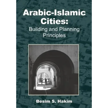Arabic-Islamic Cities: Building and Planning Principles