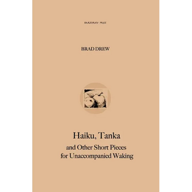 Haiku, Tanka and Other Short Pieces for Unaccompanied Waking
