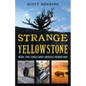 Strange Yellowstone: Weird, True Stories about America's Premier Park