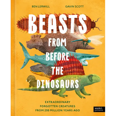 Beasts from Before the Dinosaurs: Extraordinary Forgotten Creatures from 250 Million Years Ago