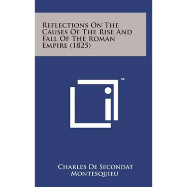 Reflections on the Causes of the Rise and Fall of the Roman Empire (1825)