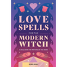 Love Spells for the Modern Witch: A Spell Book for Matters of the Heart