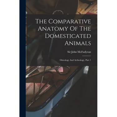 The Comparative Anatomy Of The Domesticated Animals: Osteology And Arthrology, Part 1
