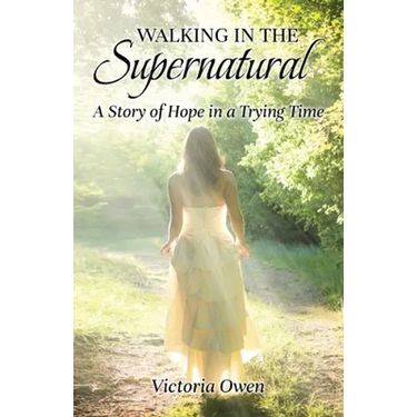 Walking in the Supernatural: A Story of Hope in a Trying Time