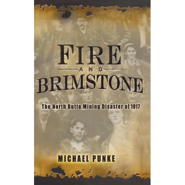 Fire and Brimstone: The North Butte Mine Disaster of 1917