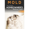Mold The Ultimate Homeowner's Removal Guide