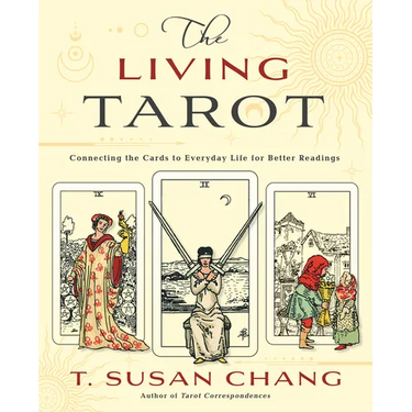 The Living Tarot: Connecting the Cards to Everyday Life for Better Readings