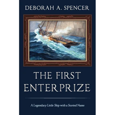 The First Enterprize: A Legendary Little Ship with a Storied Name