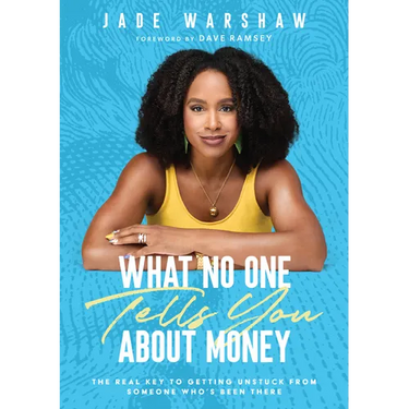 What No One Tells You about Money: The Real Key to Getting Unstuck from Someone Who's Been There