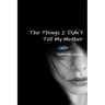 The Things I Didn't Tell My Mother