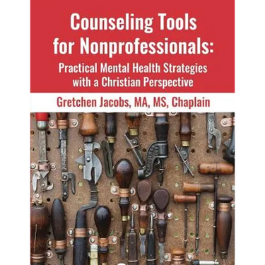 Counseling Tools For Nonprofessionals: Practical Mental Health Strategies With a Christian Perspective