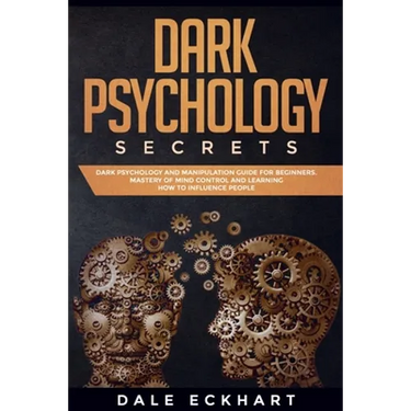 Dark psychology secrets: Dark psychology and manipulation guide for beginners. Mastery of mind control and learning how to influence people
