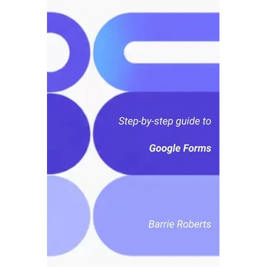 Step-by-step Guide to Google Forms