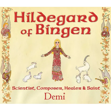 Hildegard of Bingen: Scientist, Composer, Healer, and Saint