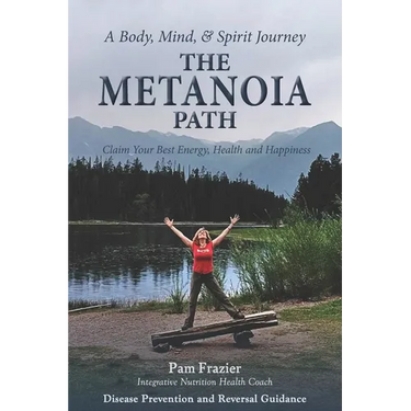 The Metanoia Path: Claim Your Best Energy, Health and Happiness