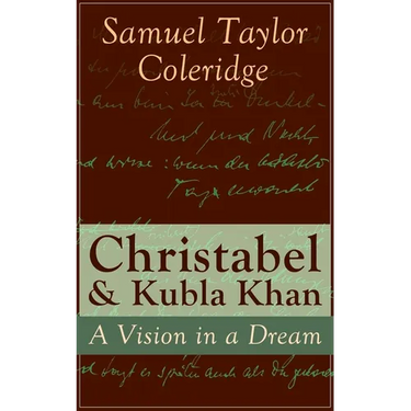 Christabel & Kubla Khan: A Vision in a Dream