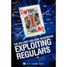 The No-Limit Holdem Workbook: Exploiting Regulars