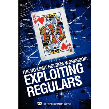 The No-Limit Holdem Workbook: Exploiting Regulars