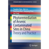 Phytoremediation of Arsenic Contaminated Sites in China: Theory and Practice