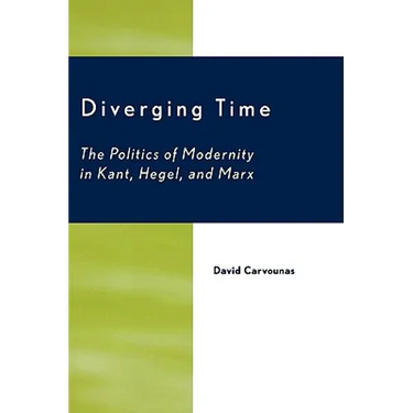 Diverging Time: The Politics of Modernity in Kant, Hegel, and Marx
