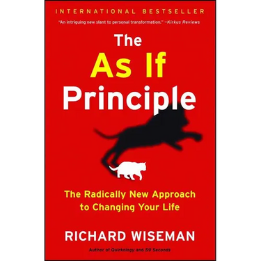 The as If Principle: The Radically New Approach to Changing Your Life