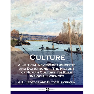Culture: A Critical Review of Concepts and Definitions - The History of Human Culture, its Role in Social Sciences